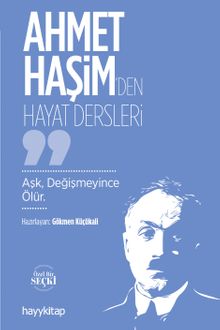 Ahmet Haşim'den Hayat Dersleri & Aşk, Değişmeyince Ölür