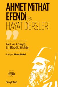 Ahmet Mithat Efendi'den Hayat Dersleri & Akıl ve Anlayış, En Büyük Silahtır