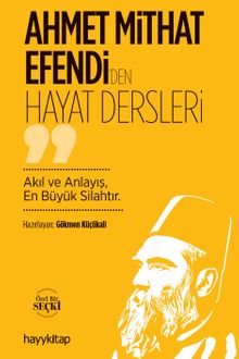 Ahmet Mithat Efendi'den Hayat Dersleri & Akıl ve Anlayış, En Büyük Silahtır