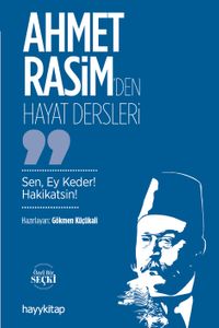 Ahmet Rasim'den Hayat Dersleri & Sen, Ey Keder! Hakikatsin