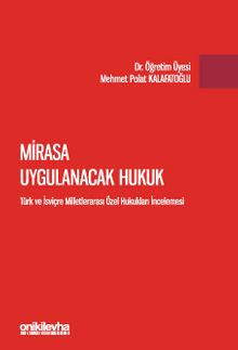 Mirasa Uygulanacak Hukuk - Türk ve İsviçre Milletlerarası Özel Hukukları İncelemesi