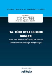 14. Türk Ceza Hukuku Günleri İstanbul Ceza Hukuku ve Kriminoloji Arşivi Yayın No: 33