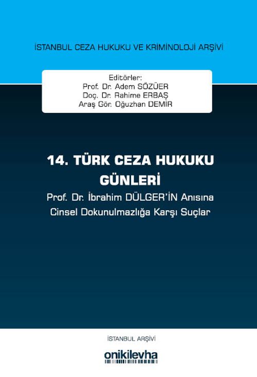 14. Türk Ceza Hukuku Günleri İstanbul Ceza Hukuku ve Kriminoloji Arşivi Yayın No: 33