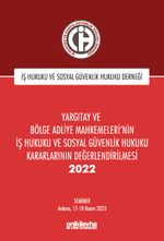 Yargıtay ve Bölge Adliye Mahkemeleri'nin İş Hukuku ve Sosyal Güvenlik Hukuku Kararlarının Değerlendirilmesi Semineri 2022