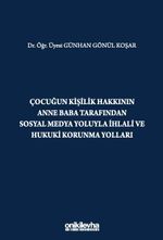 Çocuğun Kişilik Hakkının Anne Baba Tarafından Sosyal Medya Yoluyla İhlali ve Hukuki Korunma Yolları