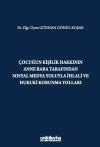 Çocuğun Kişilik Hakkının Anne Baba Tarafından Sosyal Medya Yoluyla İhlali ve Hukuki Korunma Yolları