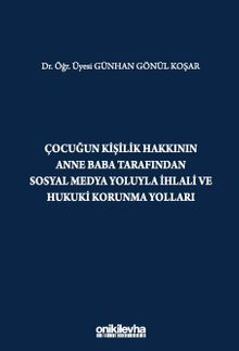 Çocuğun Kişilik Hakkının Anne Baba Tarafından Sosyal Medya Yoluyla İhlali ve Hukuki Korunma Yolları