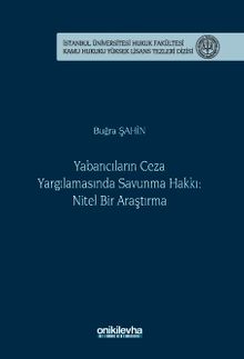 Yabancıların Ceza Yargılamasında Savunma Hakkı: Nitel Bir Araştırma İstanbul Üniversitesi Hukuk Fakültesi Kamu Hukuku Yüksek Lisans Tezleri Dizisi No: 26