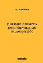 Türk İdare Hukukunda Kamu Görevlilerinin İfade Özgürlüğü