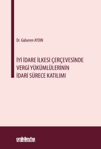 İyi İdare İlkesi Çerçevesinde Vergi Yükümlülerinin İdari Sürece Katılımı