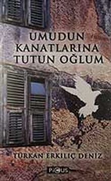 Umudun Kanatlarına Tutun Oğlum