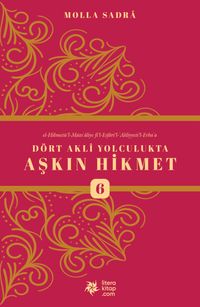 Dört Akli Yolculukta Aşkın Hikmet 6 (Esfarü'l Erba‘a)