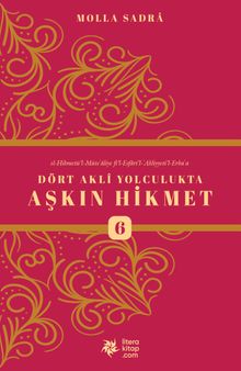 Dört Akli Yolculukta Aşkın Hikmet 6 (Esfarü'l Erba‘a)