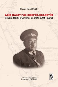 Asir Hayatı ve Mısır'da Esaretim & İsyan Harb-i Umumi, Esaret 1906-1920)