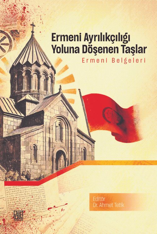 Ermeni Ayrılıkçılığı Yoluna Döşenen Taşlar & Ermeni Belgeleri