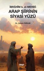 İbrahîm b. el-Mehdî: Arap Şiirinin Siyasi Yüzü