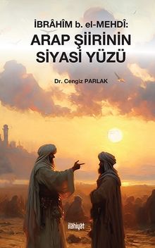 İbrahîm b. el-Mehdî: Arap Şiirinin Siyasi Yüzü