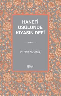 Hanefî Usûlünde Kıyasın Defi