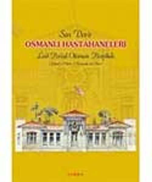 Son Devir Osmanlı Hastahaneleri (Fotoğraf ve Planlar)