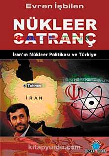 Nükleer Satranç & İran'ın Nükleer Politikası ve Türkiye