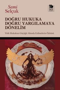 Doğru Hukuka Doğru Yargılamaya Dönelim & Yitik Hukukun Göçüğü Altında Ezilmelerin Öyküsü