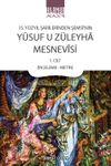 15. Y&uuml;zyıl Şairlerinden Şems&icirc;&rsquo;nin Y&ucirc;suf U Z&uuml;leyha Mesnev&icirc;si 1. Cilt (İnceleme-Metin)