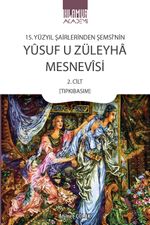 15. Yüzyıl Şairlerinden Şemsî'nin Yûsuf U Züleyha Mesnevîsi 2. Cilt (Tıpkıbasım)