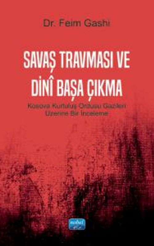 Savaş Travması ve Dinî Başa Çıkma & Kosova Kurtuluş Ordusu Gazileri Üzerine Bir İnceleme