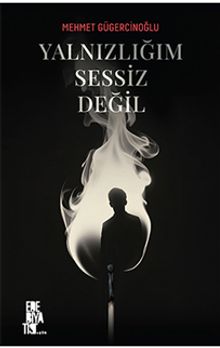 Yalnızlığım Sessiz Değil
