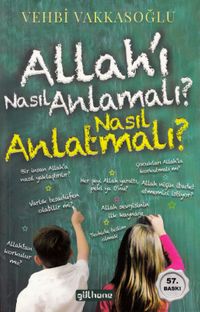 Allah'ı Nasıl Anlamalı? Nasıl Anlatmalı?