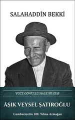 Aşık Veysel Şatıroğlu – Yüce Gönüllü Halk Bilgesi