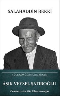 Aşık Veysel Şatıroğlu – Yüce Gönüllü Halk Bilgesi