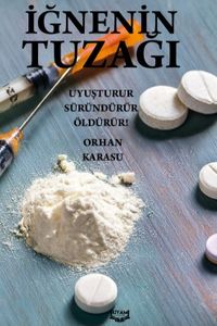 İğnenin Tuzağı Uyuşturur Süründürür Öldürür!