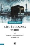 Kabe-i Mazzama Tarihi ve Osmanlı Padişahlarının Hizmetleri