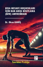 Kısa Mesafe Koşucuları İçin Kan Akışı Kısıtlama (Bfr) Antrenmanı (Teoriden Pratiğe)