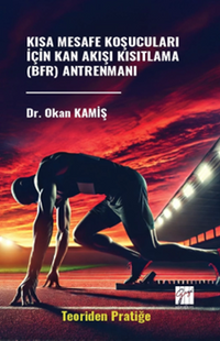 Kısa Mesafe Koşucuları İçin Kan Akışı Kısıtlama (Bfr) Antrenmanı (Teoriden Pratiğe)