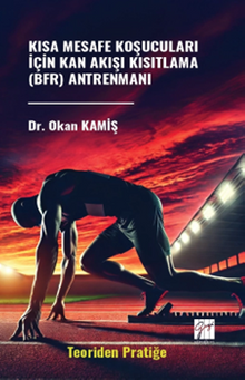 Kısa Mesafe Koşucuları İçin Kan Akışı Kısıtlama (Bfr) Antrenmanı (Teoriden Pratiğe)