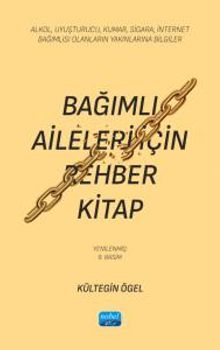 Bağımlı Aileleri İçin Rehber Kitap & Alkol, Uyuşturucu, Kumar, Sigara, İnternet Bağımlısı Olanların Yakınlarına Bilgiler