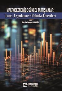 Makroekonomide Güncel Tartışmalar: Teori, Uygulama ve Politika Önerileri