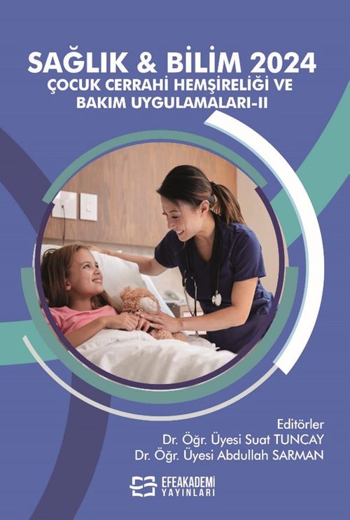 Sağlık - Bilim 2024: Çocuk Cerrahi Hemşireliği ve Bakım Uygulamaları II
