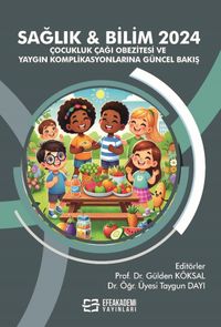 Sağlık - Bilim 2024: Çocukluk Çağı Obezitesi ve Yaygın Komplikasyonlarına Güncel Bakış