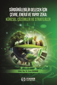 Sürdürülebilir Gelecek İçin Çevre, Enerji ve Yapay Zeka Küresel Çözümler ve Stratejiler
