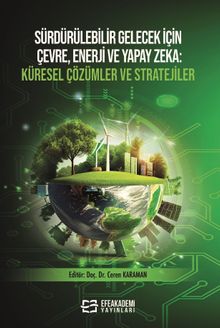 Sürdürülebilir Gelecek İçin Çevre, Enerji ve Yapay Zeka Küresel Çözümler ve Stratejiler