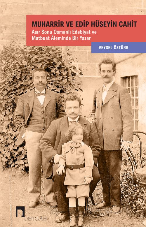 Muharrir ve Edip Hüseyin Cahit & Asır Sonu Osmanlı Edebiyat ve Matbuat Âleminde Bir Yazar