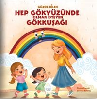 Hep Gökyüzünde Olmak İsteyen Gökkuşağı