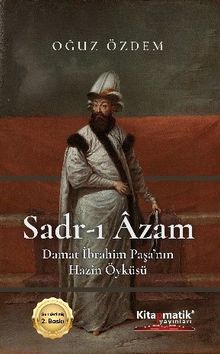 Sadr-ı Âzam Damat İbrahim Paşa’nın Hazin Öyküsü