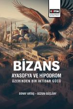 Bizans Ayasofya ve Hipodrom Üzerinden Bir İktidar Gücü