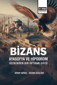 Bizans Ayasofya ve Hipodrom Üzerinden Bir İktidar Gücü