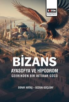 Bizans Ayasofya ve Hipodrom Üzerinden Bir İktidar Gücü