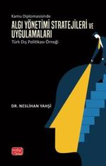 Kamu Diplomasisinde Algı Yönetimi & Stratejileri ve Uygulamaları: Türk Dış Politikası Örneği